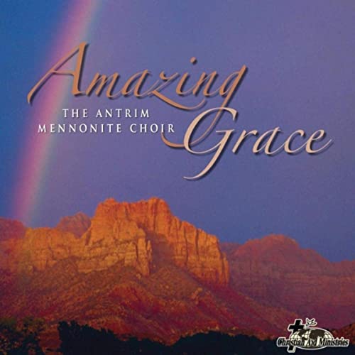 AMAZING GRACE The Antrim Mennonite Choir - Click Image to Close